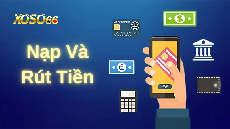 Quy trình nạp và rút tiền tại Xoso66 nhanh nhất